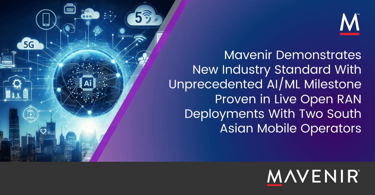 Mavenir Demonstrates New Industry Standard with Unprecedented AIML Milestone Proven in Live Open RAN Deployments with two South Asian Mobile Operators