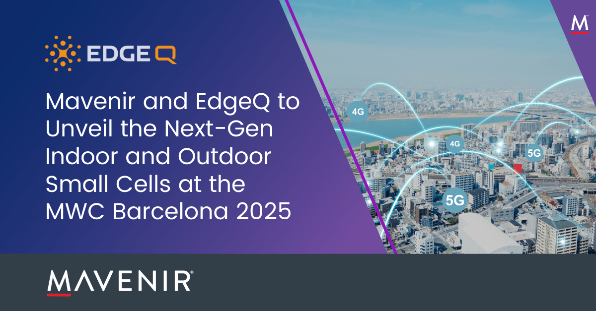 Mavenir and EdgeQ Introduce Industry’s First Software-Defined 4G and 5G Next Generation Small Cells for Neutral Host and Urban Densification