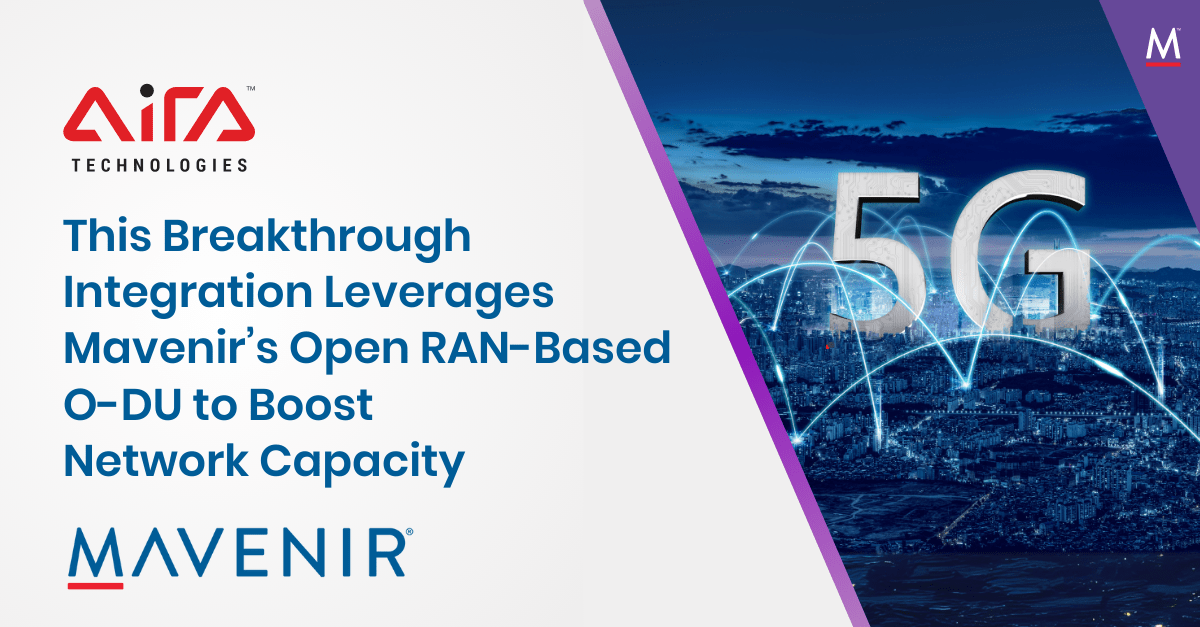 This Breakthrough Integration Leverages Mavenir’s Open RAN-Based O-DU to Boost Network Capacity