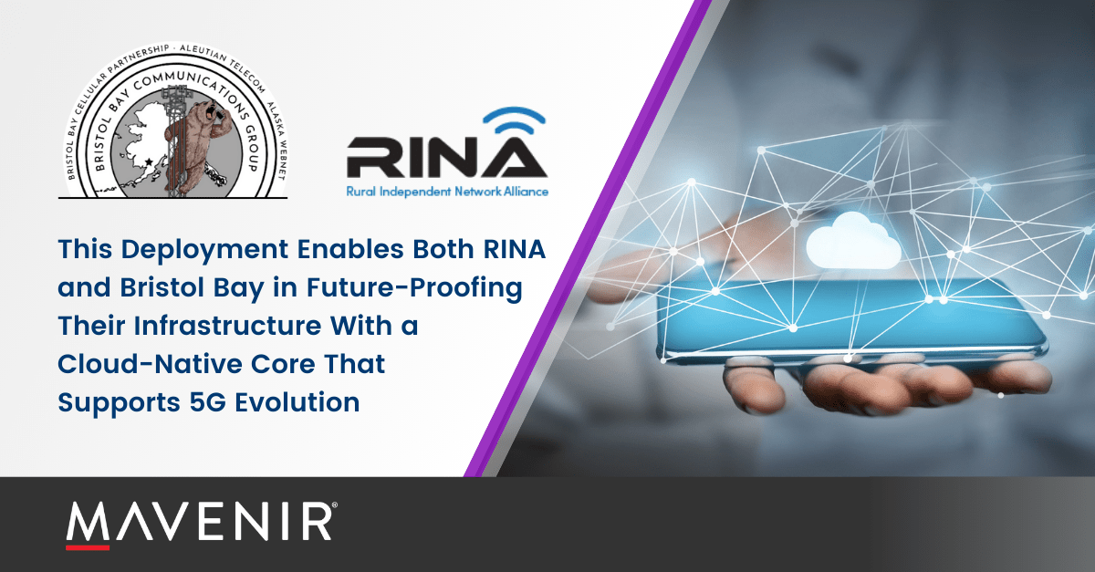 This Deployment Enables Both Rina and Bristol Bay in Future-Proofing Their Infrastructure With a Cloud-Native Core That Supports 5G Evolution