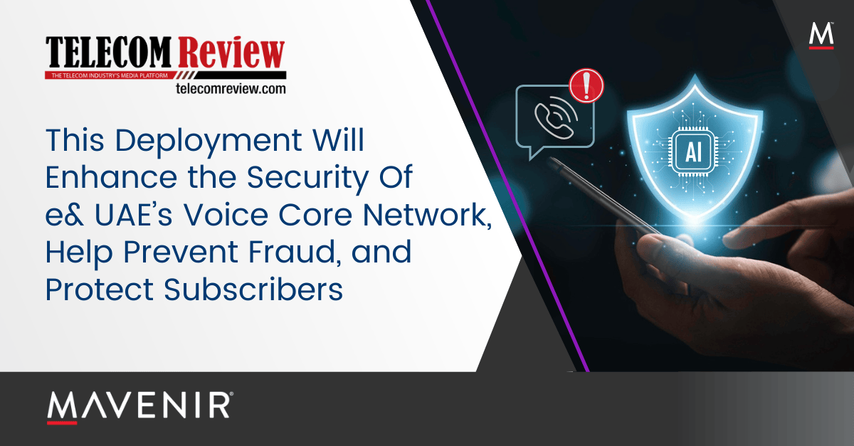 Featured - This Deployment Will Enhance the Security Of e& UAE’s Voice Core Network, Help Prevent Fraud, and Protect Subscribers